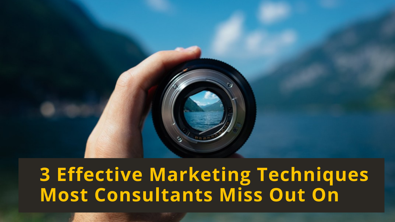 3 Effective Marketing Techniques Most Consultants Miss Out On